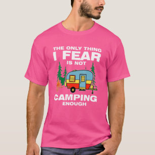 Camiseta La única cosa que temo es no acampar lo suficiente