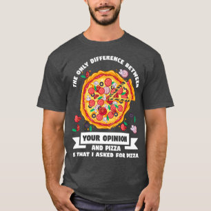Camiseta La Única Diferencia Entre Opinión Pizza Pizzas P