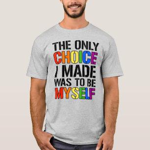 Camiseta La única elección que hice fue ser yo mismo