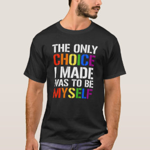 Camiseta La única elección que hice fue ser yo mismo