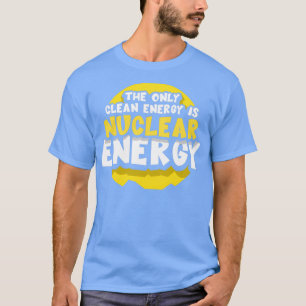 Camiseta La única energía limpia es el Átomo de energía nuc