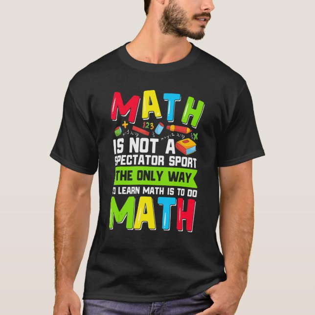 Camiseta La Única Manera De Aprender Matemáticas Es Hacer M (Anverso)