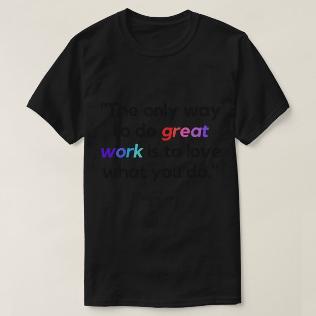 Camiseta La única manera de hacer un gran trabajo es amar l (Diseño del anverso)