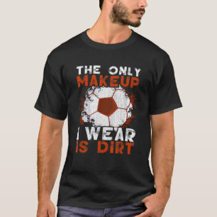 Camiseta La Única Maquillaje Que Uso Es Entrenamiento Sucio