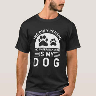 Camiseta La Única Persona Que Me Entiende Es Mi Perro