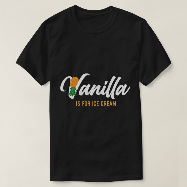 Camiseta La Vainilla Es Para El Helado Crema - Pineapple S  (Diseño del anverso)