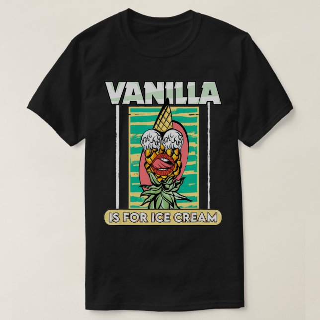 Camiseta La Vainilla Es Para La Crema De Hielo Que Se Gira  (Diseño del anverso)