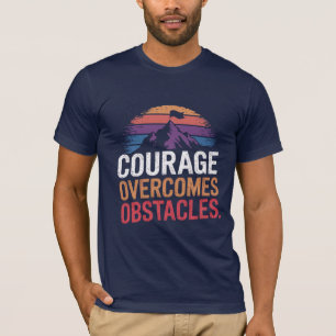 Camiseta La valentía supera los obstáculos.
