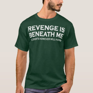 Camiseta La venganza está por debajo de mí