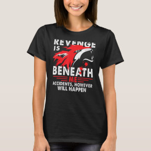 Camiseta La venganza está por debajo de mí, sin embargo, oc