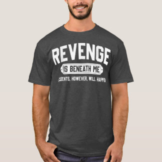 Camiseta La venganza está por debajo de mí, sin embargo, oc