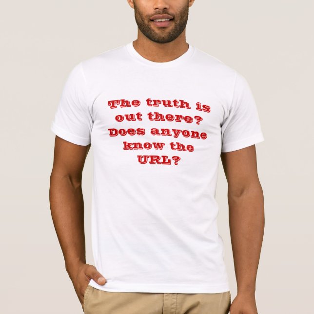 Camiseta ¿La verdad está hacia fuera allí? ¿Cualquier (Anverso)
