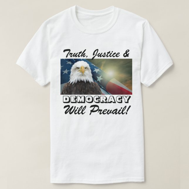 Camiseta ¡La verdad, la justicia y la DEMOCRACIA prevalecer (Diseño del anverso)