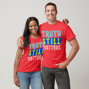 Camiseta La verdad todavía importa Declaración audaz