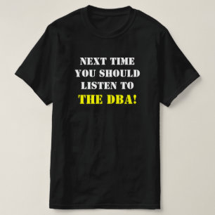CAMISETA ¡LA "VEZ PRÓXIMA USTED DEBE ESCUCHAR EL DBA! "