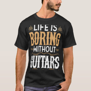 Camiseta La vida aburre sin guitaristas musicales
