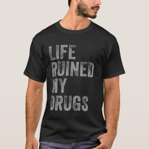 Camiseta La vida arruinó mis drogas Dicho divertid