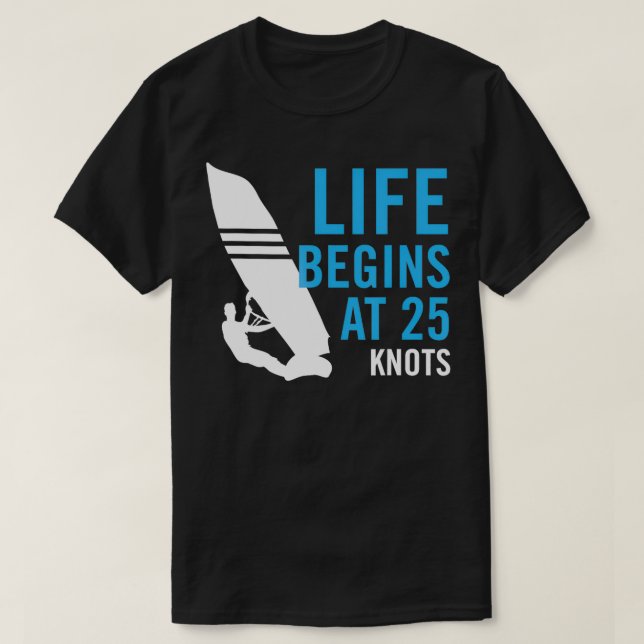 Camiseta La vida comienza con 25 Knots Funny Windsurf (Diseño del anverso)