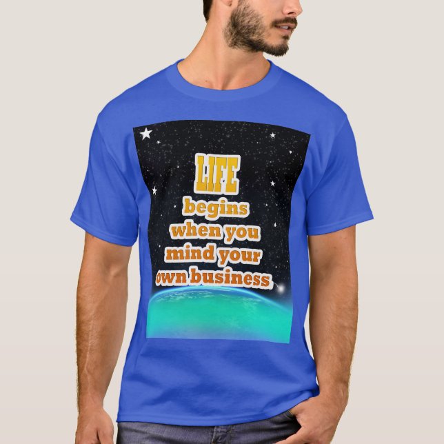 Camiseta La Vida Comienza Cuando Te Importa Tu Propio Negoc (Anverso)