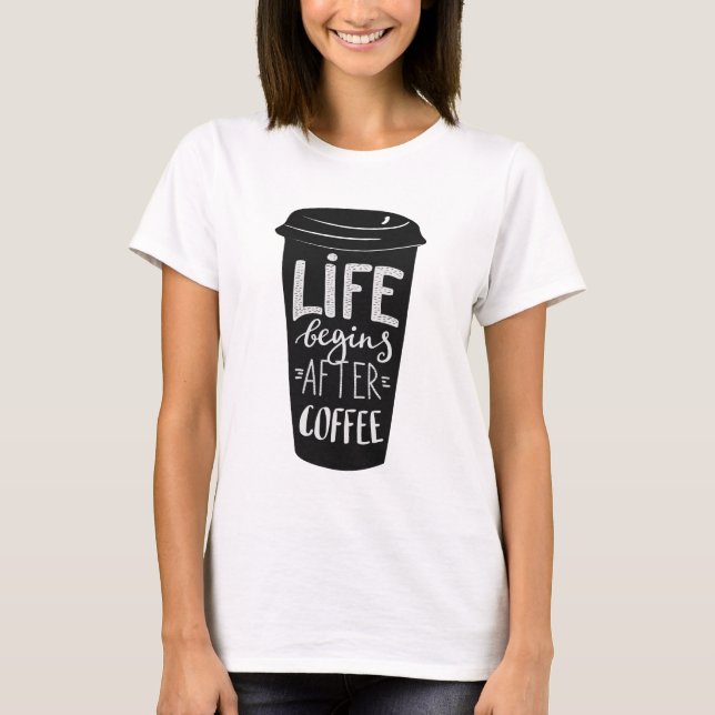 Camiseta La vida comienza después de café (Anverso)