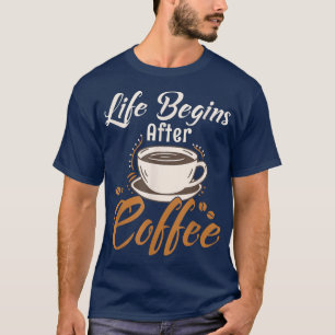 Camiseta La vida comienza después de que cafetera cafetera
