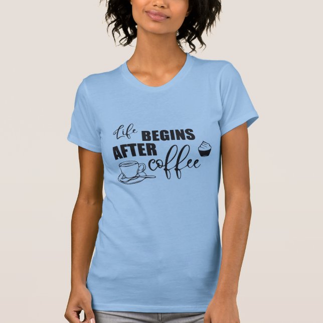 Camiseta La vida comienza después del café (Anverso)