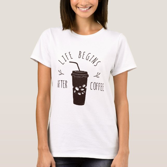 Camiseta La vida comienza después del café (Anverso)