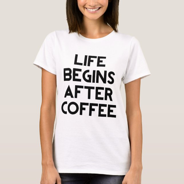 Camiseta La vida comienza después del café (Anverso)