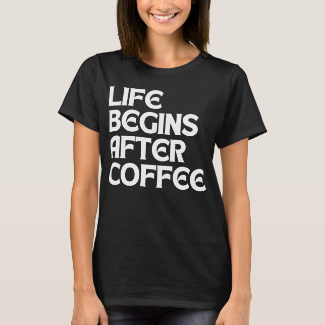 CAMISETA LA VIDA COMIENZA DESPUÉS DEL CAFÉ (Anverso)
