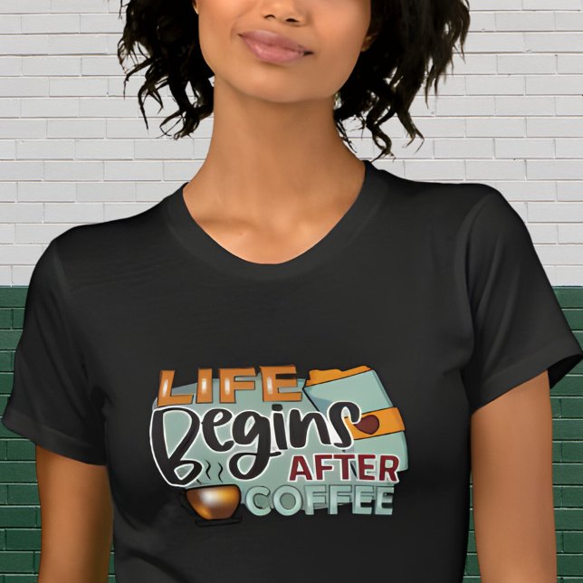 Camiseta La vida comienza después del diseño del Café Lover (Subido por el creador)