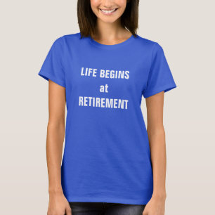 Camiseta "La vida comienza en la jubilación"