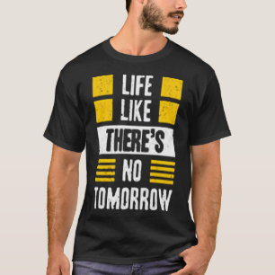 Camiseta La vida como si no hubiera mañana