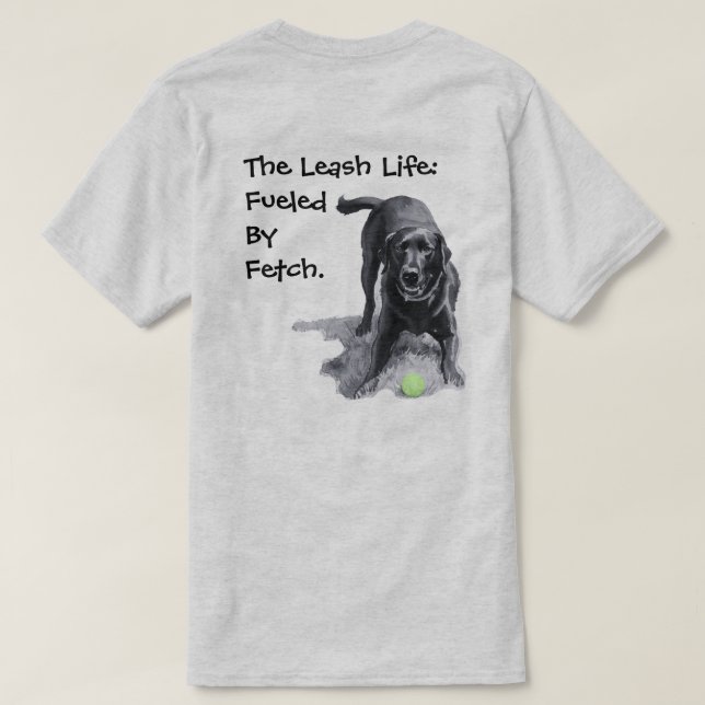 Camiseta La vida con correa: alimentada por Fetch.  (Reverso del diseño)