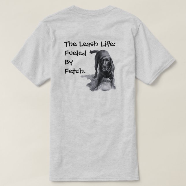Camiseta La vida con correa: alimentada por Fetch.  (Reverso del diseño)