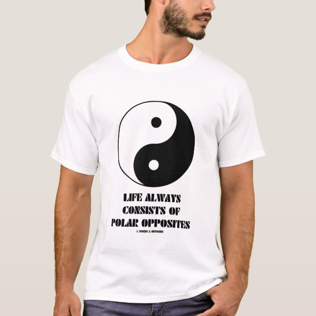 Camiseta La vida consiste en siempre contrarios polares (Anverso)