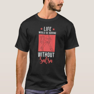 Camiseta La vida de bailarina de salsa sería aburrida sin s