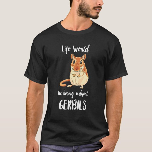 Camiseta La Vida De Gerbil Sería Aburrida Sin Gerbils Roden (Anverso)