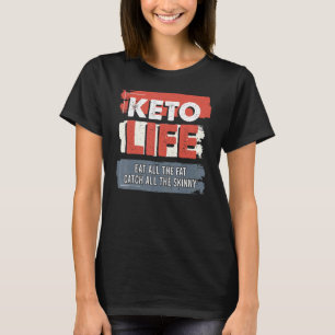 Camiseta La Vida De Keto Comer Toda La Grasa Atrapar Todo E
