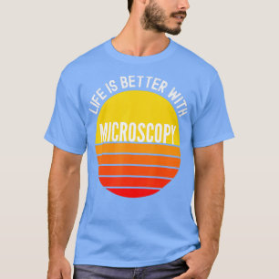 Camiseta La vida de la microscopía es mejor con la microsco