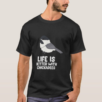 Camiseta La Vida De Las Aves De Chickadee Es Mejor Con C De