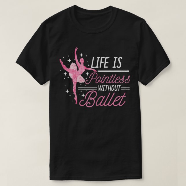 Camiseta La vida de las mujeres no tiene sentido sin ballet (Diseño del anverso)