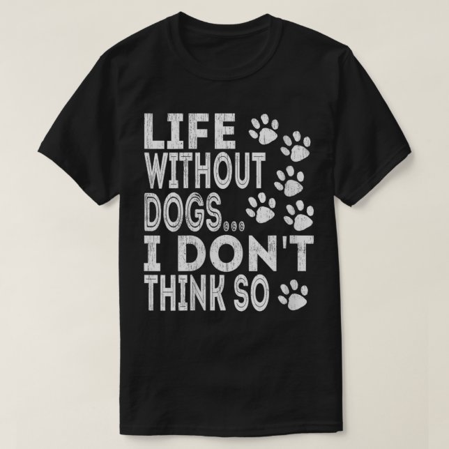 Camiseta La vida de las mujeres sin perros, no creo que sea (Diseño del anverso)
