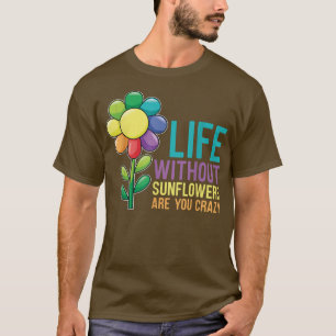 Camiseta La vida de los girasoles sin girasoles