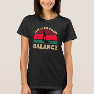 Camiseta La Vida De Los Surfistas Se Trata De Equilibrar El