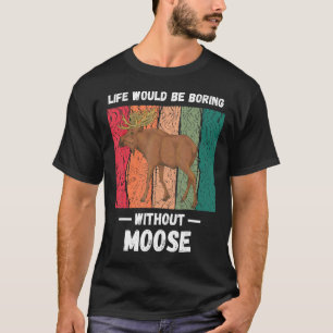 Camiseta La Vida De Vintage Sería Aburrida Sin Moose Retro