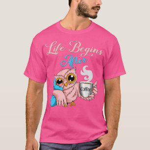 Camiseta La vida del café de búho comienza después de la me