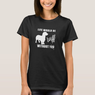 Camiseta La vida del Dachshund de pelo duro sería áspera si