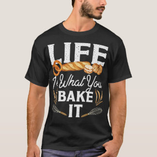 Camiseta La Vida Del Pan De Hornear Es Lo Que Se Hace.