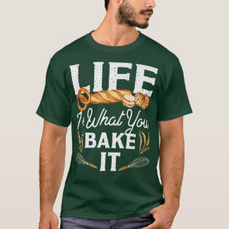 Camiseta La Vida Del Pan De Hornear Es Lo Que Se Hace.