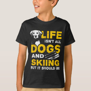 Camiseta La vida divertida no es toda perros y esquí 